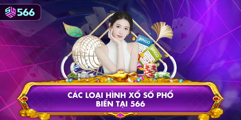 Các Loại Hình Xổ Số Phổ Biến Tại 566