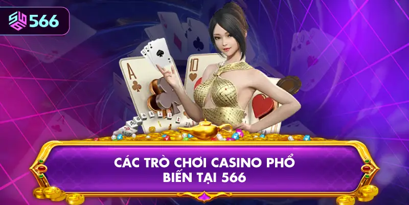 Các Trò Chơi Casino Phổ Biến Tại 566