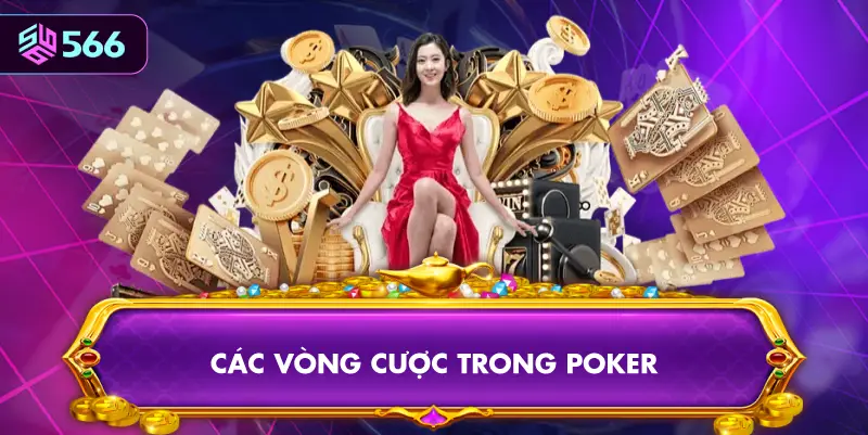 Các Vòng Cược Trong Poker