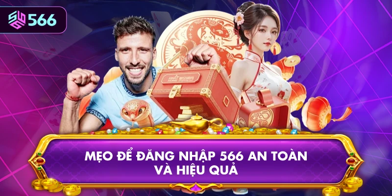 Mẹo Để Đăng Nhập 566 An Toàn Và Hiệu Quả