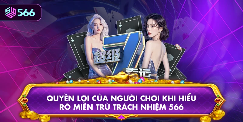 Quyền Lợi Của Người Chơi Khi Hiểu Rõ Miễn Trừ Trách Nhiệm 566