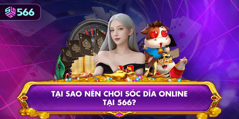 Tại Sao Nên Chơi Sóc Dĩa Online Tại 566?