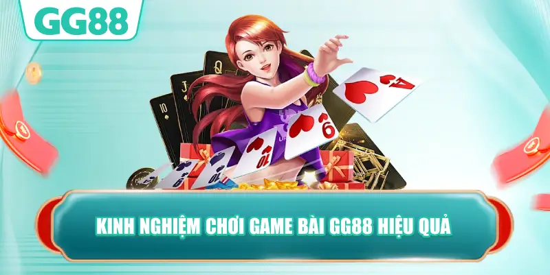 kinh nghiệm chơi game bài GG88 hiệu quả