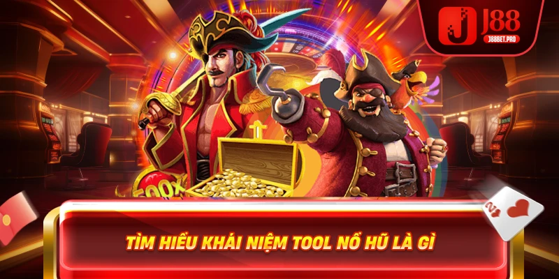 Tìm hiểu khái niệm tool nổ hũ uy tín