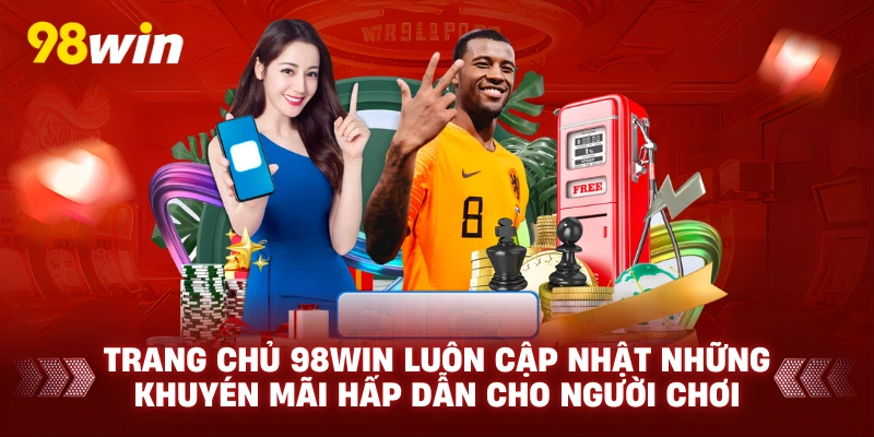 Trang chủ 98win luôn cập nhật những khuyén mãi hấp dẫn cho người chơi 